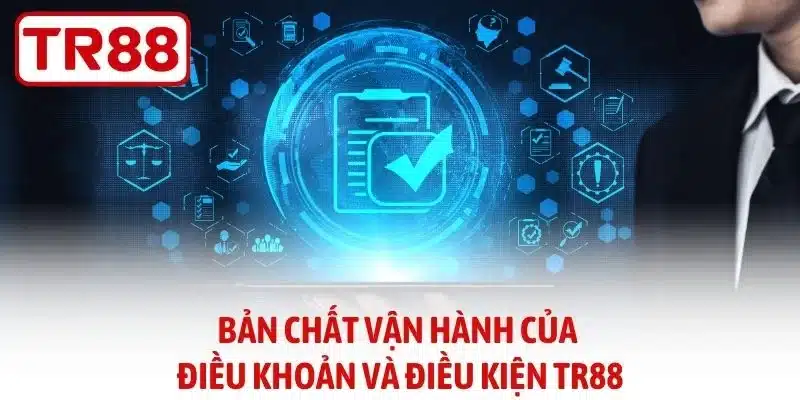 Bản chất vận hành của điều khoản và điều kiện TR88