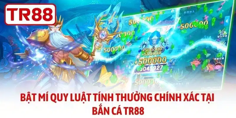 Bật mí quy luật tính thưởng chính xác tại bắn cá TR88