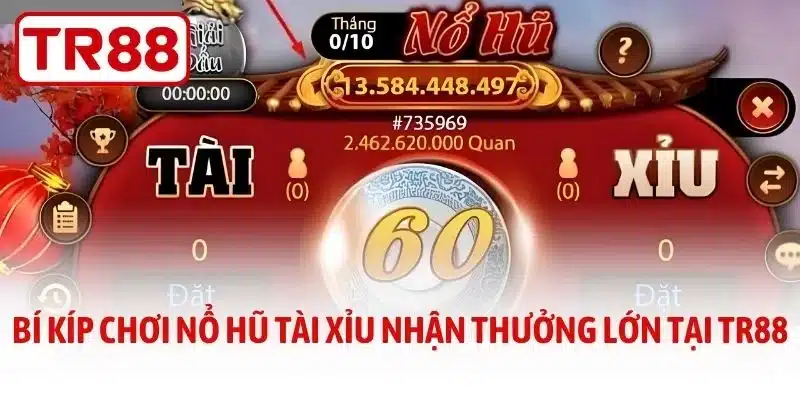 Nổ Hũ Tài Xỉu - Bí Kíp Nhận Thưởng Lớn Tại TR88