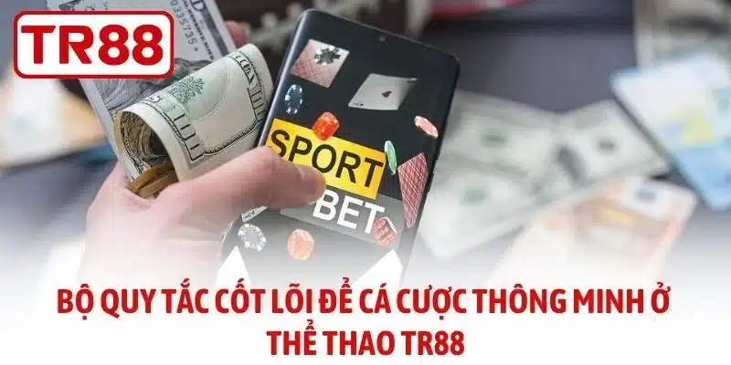 Bộ quy tắc cốt lõi để cá cược thông minh ở thể thao TR88