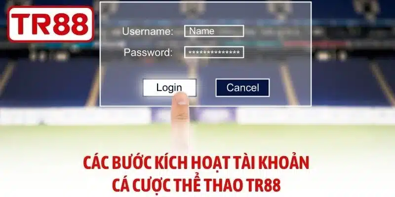 Các bước kích hoạt tài khoản cá cược thể thao TR88
