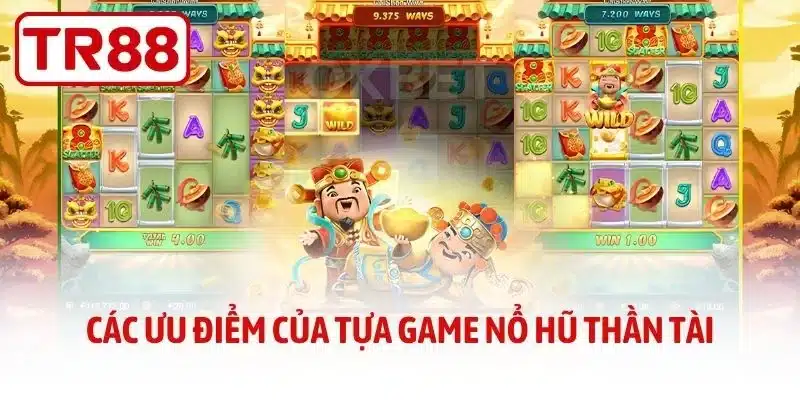 Các ưu điểm của tựa game nổ hũ thần tài