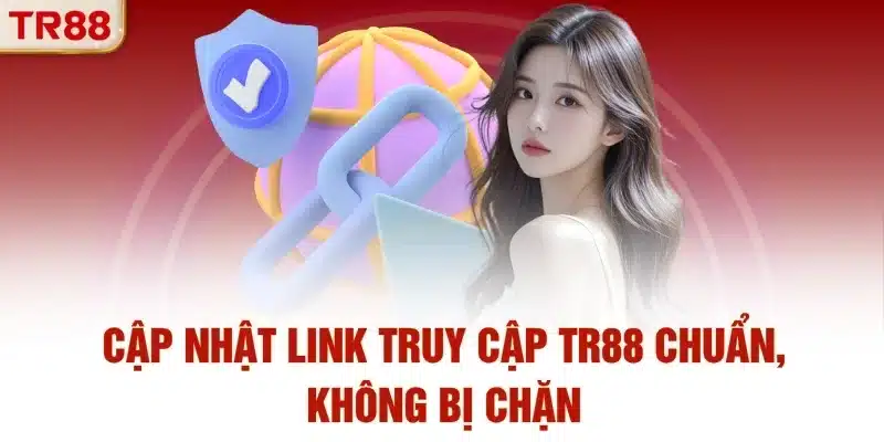 Cập nhật link truy cập TR88 chuẩn, không bị chặn