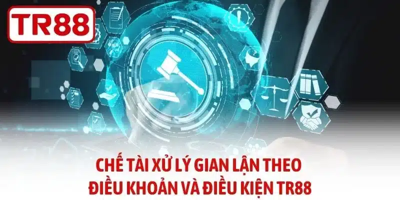 Chết tài xử lý gian lận theo điều khoản và điều kiện TR88