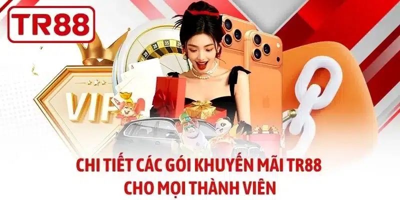 Chi tiết các gói khuyến mãi TR88 cho mọi thành viên