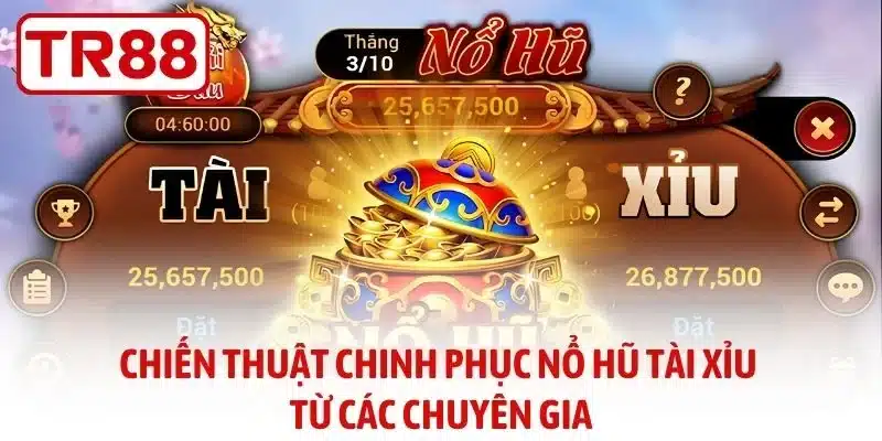 chiến thuật chinh phục nổ hũ tài xỉu từ các chuyên gia