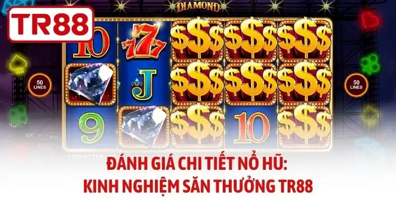 Đánh Giá Chi Tiết Nổ Hũ - Kinh Nghiệm Săn Thưởng TR88