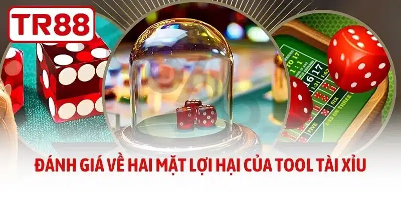 Đánh giá về hai mặt lợi hại của tool tài xỉu