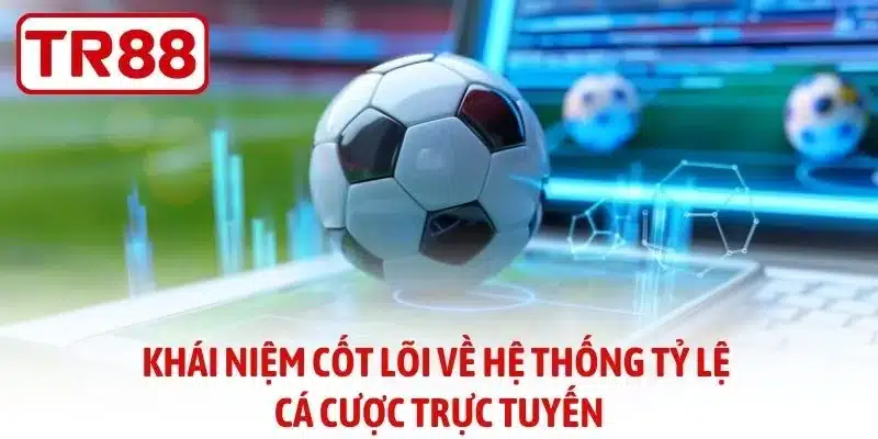 Khái niệm cốt lõi về hệ thống tỷ lệ cá cược trực tuyến