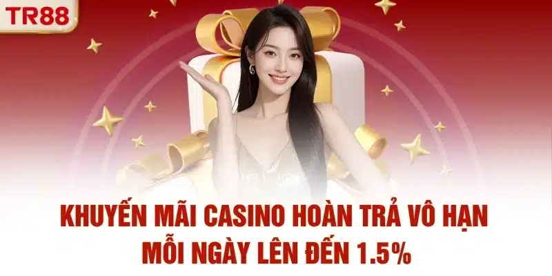 Khuyến mãi casino hoàn trả vô hạn mỗi ngày lên đến 1.5%