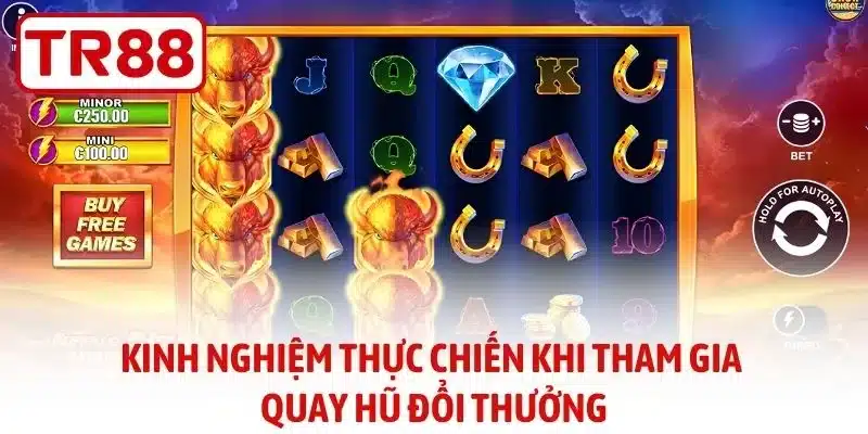 Kinh nghiệm thực chiến khi tham gia quay hũ đổi thưởng