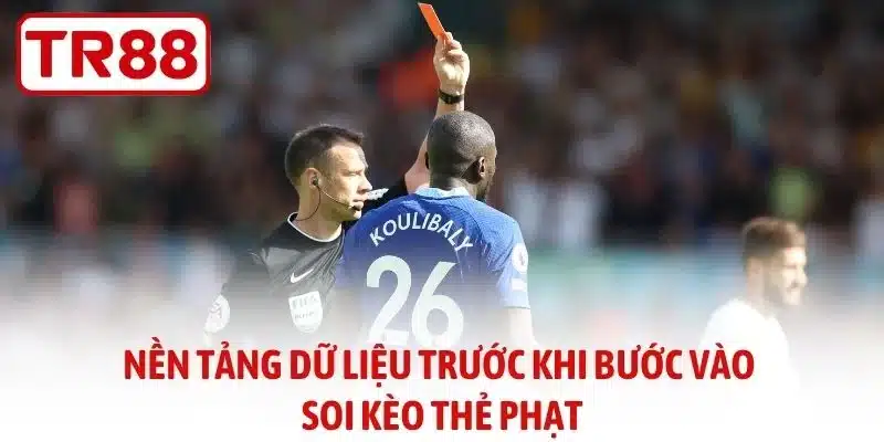 Nền tảng dữ liệu trước khi bước vào soi kèo thẻ phạt