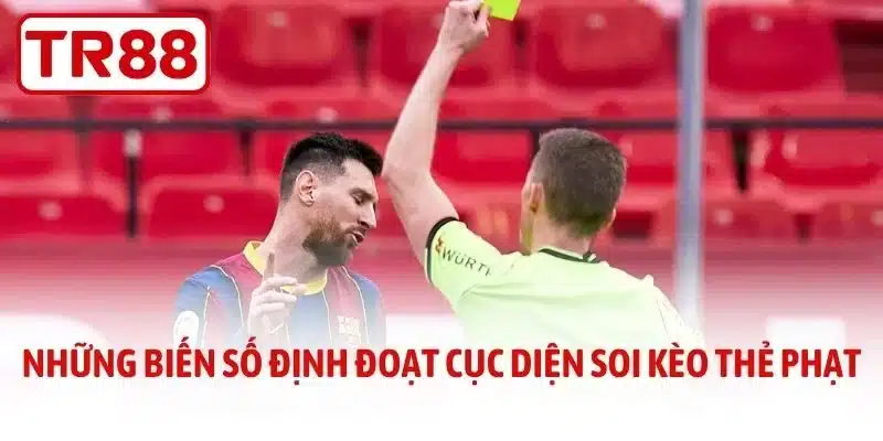 Những biến số định đoạt cục diện soi kèo thẻ phạt