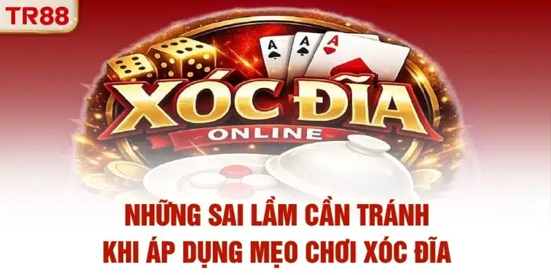 Những sai lầm cần tránh khi áp dụng mẹo chơi xóc đĩa