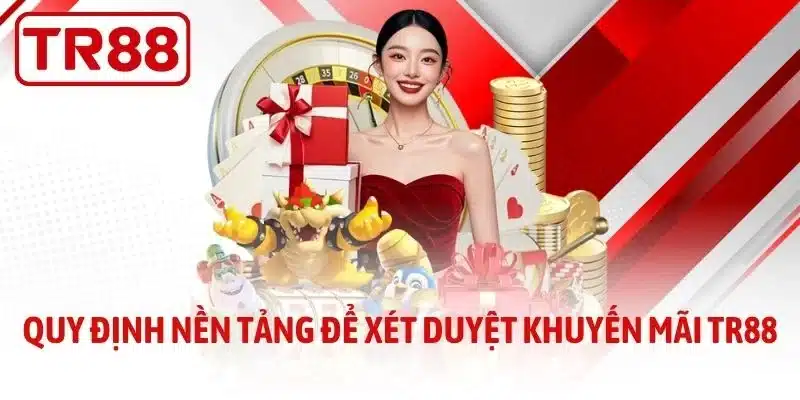 Quy định nền tảng để xét duyệt khuyến mãi TR88