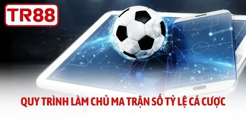 Quy trình làm chủ ma trận số tỷ lệ cá cược