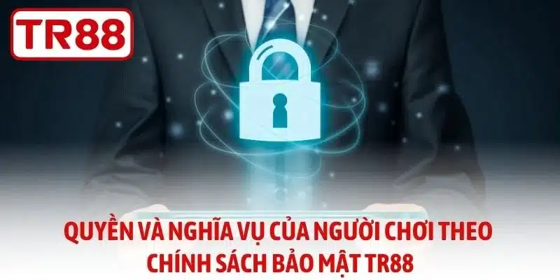 Quyền và nghĩa vụ của người chơi theo chính sách bảo mật TR88