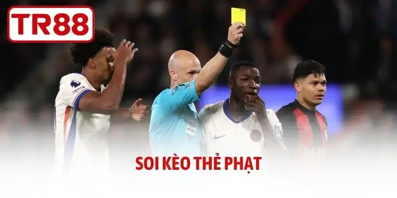 Soi Kèo Thẻ Phạt - Dự Đoán Chuẩn Xác Cùng Chuyên Gia TR88