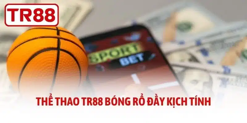 Thể thao TR88 bóng rổ đầy kịch tính