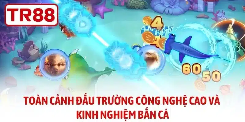 Toàn cảnh đấu trường công nghệ cao và kinh nghiệm bắn cá