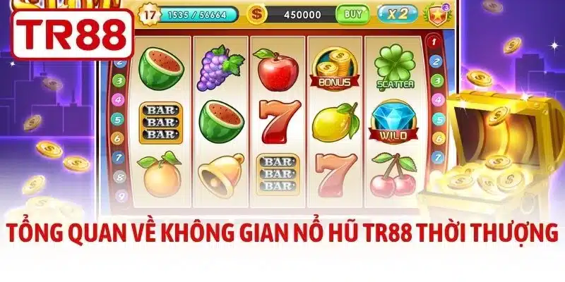 Tổng quan về không gian nổ hũ TR88 thời thượng