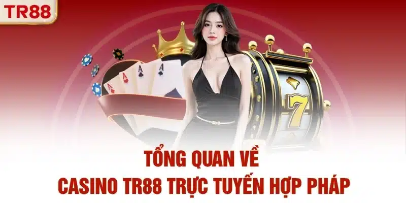 Tổng quan về sảnh casino TR88 trực tuyến hợp pháp