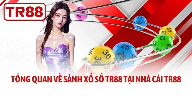 Tổng quan về sảnh xổ số TR88 tại nhà cái