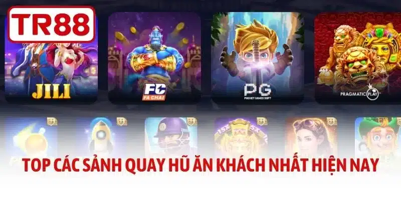 Top các sảnh quay hũ ăn khách nhất hiện nay